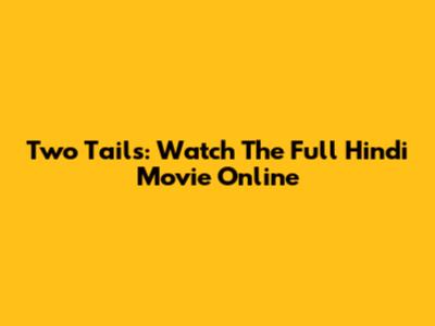 Two Tails: Watch The Full Hindi Movie Online