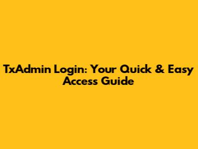 TxAdmin Login: Your Quick & Easy Access Guide