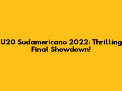 U20 Sudamericano 2022: Thrilling Final Showdown!