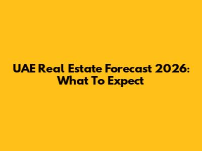 UAE Real Estate Forecast 2026: What To Expect