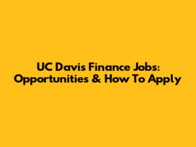 UC Davis Finance Jobs: Opportunities & How To Apply