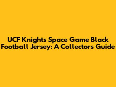 UCF Knights Space Game Black Football Jersey: A Collector's Guide