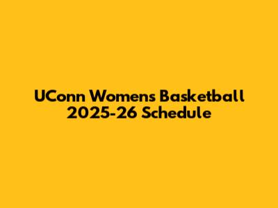 UConn Women's Basketball 2025-26 Schedule