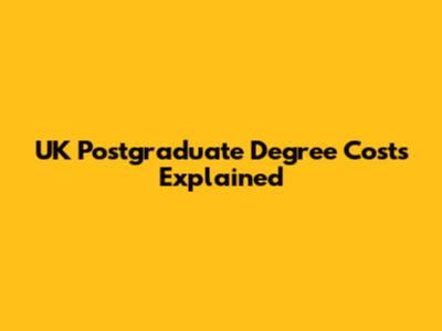 UK Postgraduate Degree Costs Explained