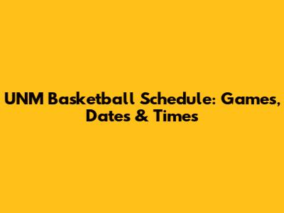 UNM Basketball Schedule: Games, Dates & Times