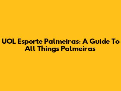 UOL Esporte Palmeiras: A Guide To All Things Palmeiras