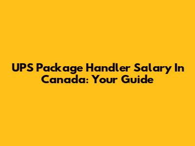 UPS Package Handler Salary In Canada: Your Guide