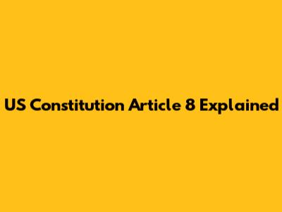 US Constitution Article 8 Explained