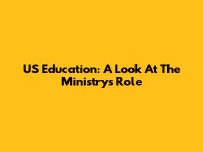 US Education: A Look At The Ministry's Role