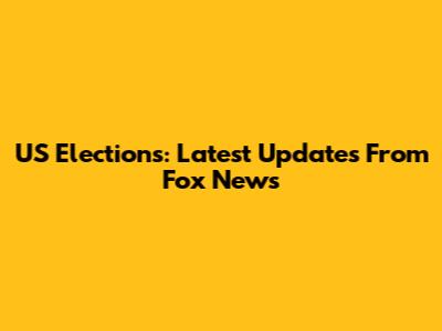 US Elections: Latest Updates From Fox News