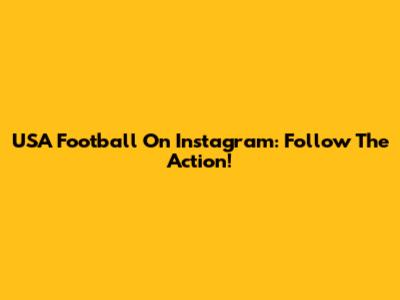 USA Football On Instagram: Follow The Action!