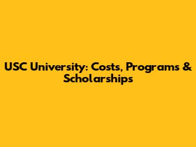 USC University: Costs, Programs & Scholarships