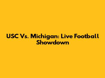 USC Vs. Michigan: Live Football Showdown