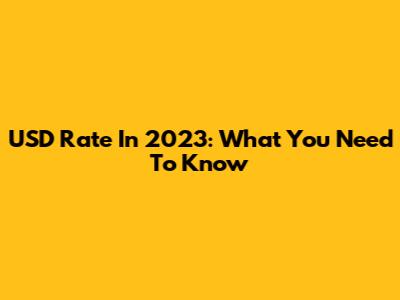 USD Rate In 2023: What You Need To Know