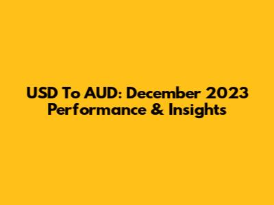USD To AUD: December 2023 Performance & Insights