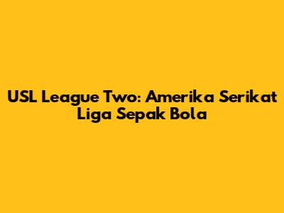 USL League Two: Amerika Serikat Liga Sepak Bola
