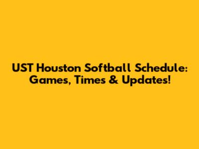 UST Houston Softball Schedule: Games, Times & Updates!