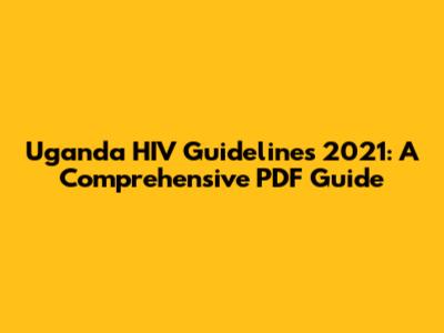 Uganda HIV Guidelines 2021: A Comprehensive PDF Guide