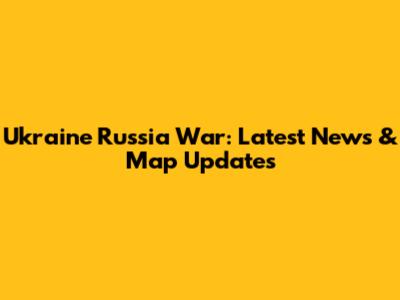 Ukraine Russia War: Latest News & Map Updates