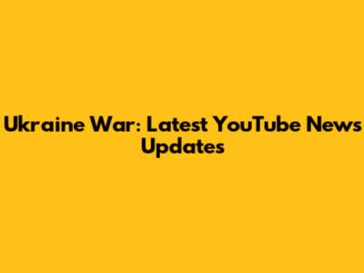 Ukraine War: Latest YouTube News Updates