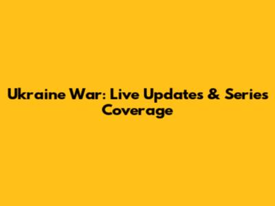 Ukraine War: Live Updates & Series Coverage