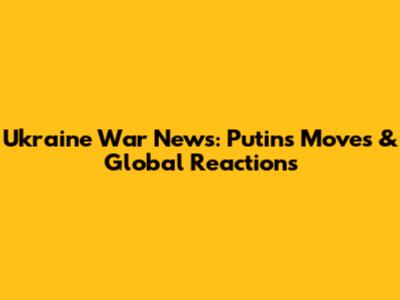 Ukraine War News: Putin's Moves & Global Reactions
