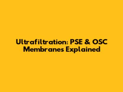 Ultrafiltration: PSE & OSC Membranes Explained