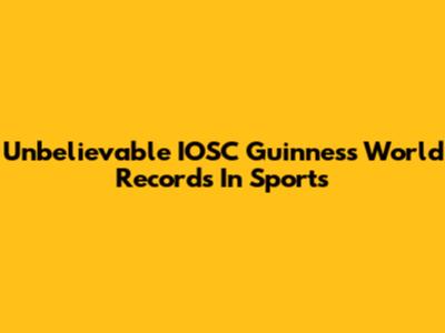 Unbelievable IOSC Guinness World Records In Sports