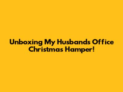 Unboxing My Husband's Office Christmas Hamper!