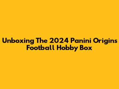 Unboxing The 2024 Panini Origins Football Hobby Box