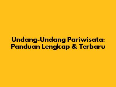 Undang-Undang Pariwisata: Panduan Lengkap & Terbaru