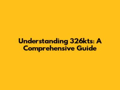 Understanding 326kts: A Comprehensive Guide