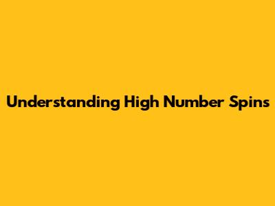 Understanding High Number Spins