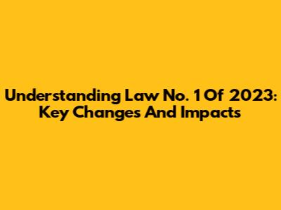 Understanding Law No. 1 Of 2023: Key Changes And Impacts