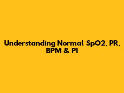 Understanding Normal SpO2, PR, BPM & PI