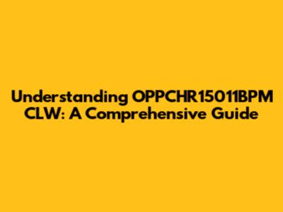 Understanding OPPCHR15011BPM CLW: A Comprehensive Guide