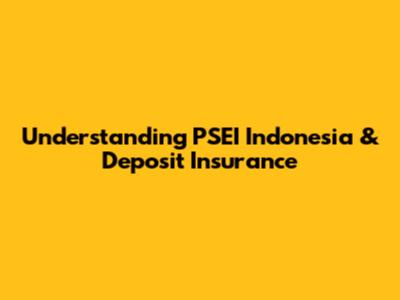 Understanding PSEI Indonesia & Deposit Insurance