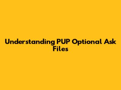 Understanding PUP Optional Ask Files