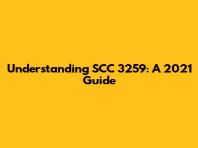 Understanding SCC 3259: A 2021 Guide