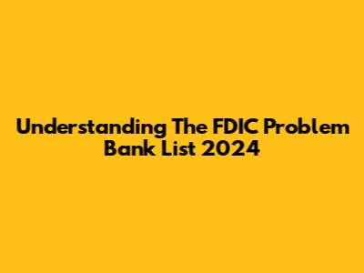 Understanding The FDIC Problem Bank List 2024