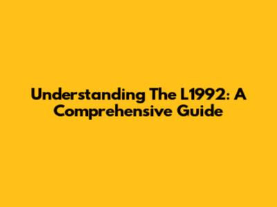 Understanding The L1992: A Comprehensive Guide
