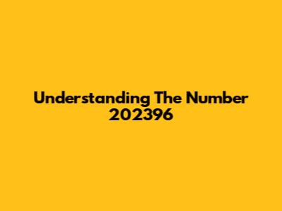Understanding The Number 202396