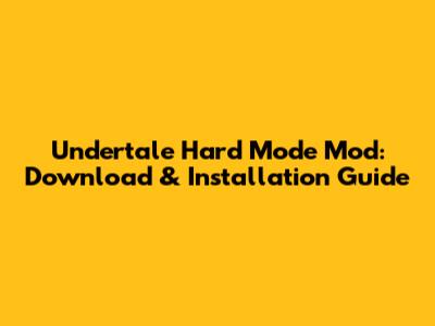 Undertale Hard Mode Mod: Download & Installation Guide