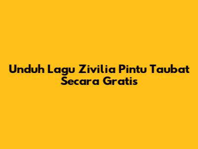 Unduh Lagu Zivilia "Pintu Taubat" Secara Gratis