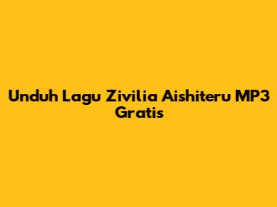 Unduh Lagu Zivilia Aishiteru MP3 Gratis