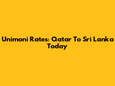 Unimoni Rates: Qatar To Sri Lanka Today