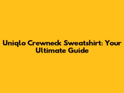 Uniqlo Crewneck Sweatshirt: Your Ultimate Guide