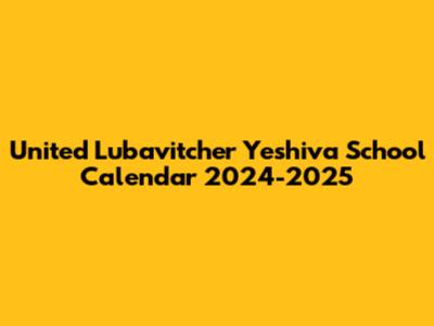 United Lubavitcher Yeshiva School Calendar 2024-2025