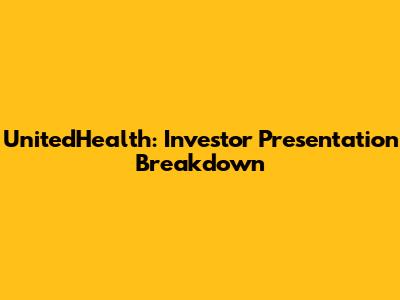 UnitedHealth: Investor Presentation Breakdown