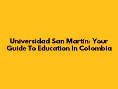 Universidad San Martín: Your Guide To Education In Colombia